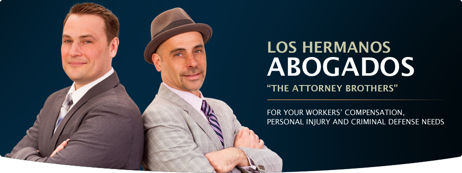 Los Hermanos Abogados, 'The Attorney Brothers'. For your workers' compensation, personal injury, and criminal defense needs.