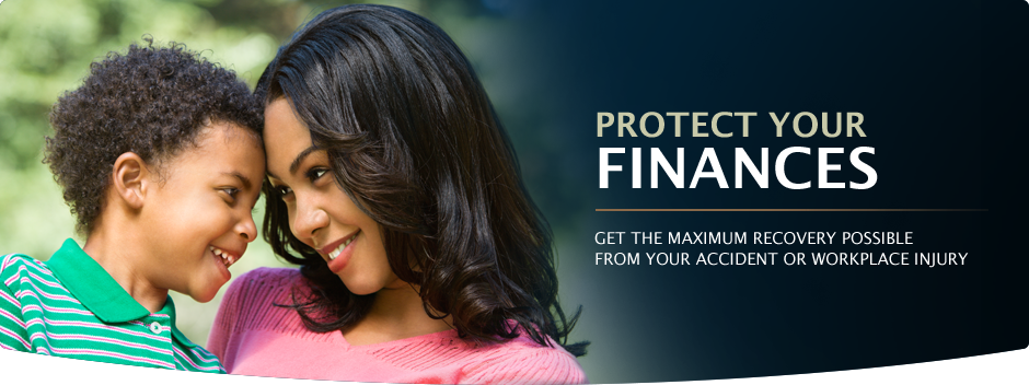 Protect Your Finances. Get the maximum recovery possible from our accident or workplace injury.